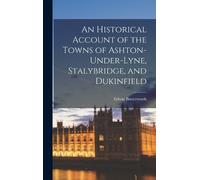 Edwin Butterwor An Historical Account of the Towns of Ashton- (Copertina rigida)