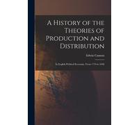 Edwin Cannan A History of the Theories of Production and Distributio (Tascabile)