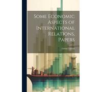 Edwin Cannan Some Economic Aspects of International Relations (Copertina rigida)