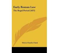 Edwin Charles Clark Early Roman Law (Tascabile)