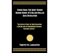 Edwin Chen: The Quiet Genius Behind Surge AI's Billion-Dollar Data Revolution: "The Untold Story of Bootstrapping a $18 Billion AI Powerhouse Without Venture Capital"