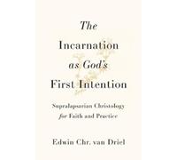 Edwin Chr. van Driel The Incarnation as God's First Intention (Tascabile)