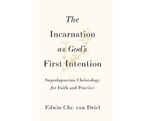 Edwin Chr. van Driel The Incarnation as God's First Intention (Tascabile)