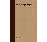 Edwin Corle Listen, Bright Angel (Tascabile)