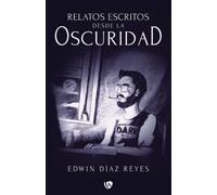Edwin Díaz Reyes Relatos escritos desde la oscuridad (Tascabile)