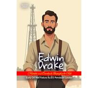 Edwin Drake Mistakes and Comebacks Biography for Kids: Early Oil Well Failures to U.S. Petroleum Leader
