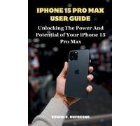 Edwin E DuFresne iphone 15 Pro Max User Guide (Tascabile)