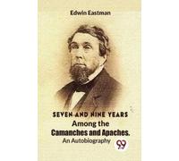 Edwin Eastman Seven and Nine Years Among the Camanches and Apaches a (Tascabile)