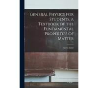 Edwin Edser General Physics for Students, a Textbook of the Fundamen (Tascabile)