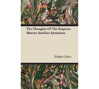 Edwin Ginn The Thoughts Of The Emperor Marcus Aurelius Antoninus (Tascabile)