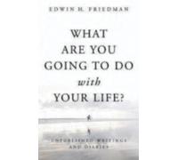 Edwin H. Friedman What Are You Going to Do with Your Life? (Tascabile)