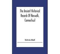 Edwin Hall The Ancient Historical Records Of Norwalk, Connecticut (Tascabile)