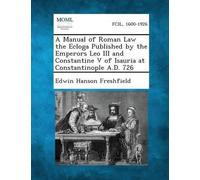 Edwin Hanson Fr A Manual of Roman Law the Ecloga Published by the Em (Tascabile)