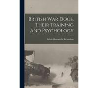 Edwin Hautonville Richar British war Dogs, Their Training and Psycho (Tascabile)