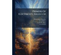 Edwin James Houston Primers Of Electricity, Issues 1-32 (Tascabile)