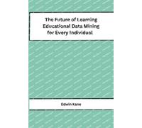 Edwin Kane The Future of Learning Educational Data Mining for Every (Tascabile)