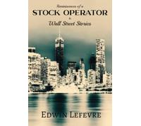 Edwin Lefevre Classics: Reminiscences of a Stock Operator & Wall Street Stories