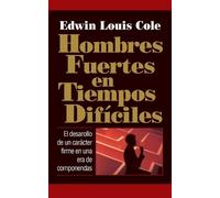 Edwin Louis Cole Hombres fuertes en tiempos difíciles (Tascabile)