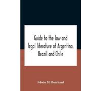 Edwin M Borchar Guide To The Law And Legal Literature Of Argentina, (Tascabile)