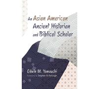 Edwin M Yamauch An Asian American Ancient Historian and Bibli (Copertina rigida)