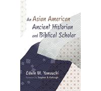 Edwin M Yamauch An Asian American Ancient Historian and Biblical Sch (Tascabile)