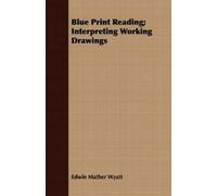 Edwin Mather Wyatt Blue Print Reading; Interpreting Working Drawings (Tascabile)