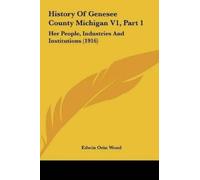 Edwin Orin Wood History Of Genesee County Michigan V1, Part 1 (Copertina rigida)