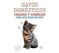 Edwin Pinto Gatos Domésticos Crianza y Consejos Para que Sean Felice (Tascabile)