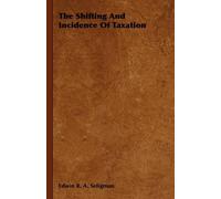 Edwin R. A. Seligman The Shifting And Incidence Of Taxation (Tascabile)