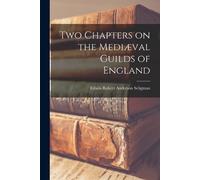 Edwin Robert Anderson Sel Two Chapters on the Mediæval Guilds of En (Tascabile)