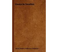 Edwin Robert Anderson Seligman Essays in Taxation (Tascabile)