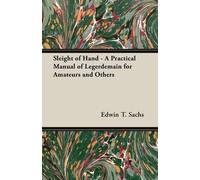 Edwin T., Sachs Sleight of Hand - A Practical Manual of Legerdemain (Tascabile)