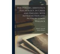 Edwin Wallace A Peri psyches. Aristotle's psychology, in Greek and E (Tascabile)