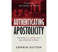 Edwrin Sutton M Authenticating Apostolicity: Discerning True Apostle (Tascabile)