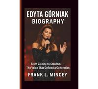 EDYTA GÓRNIAK BIOGRAPHY: From Ziębice to Stardom - The Voice That Defined a Generation