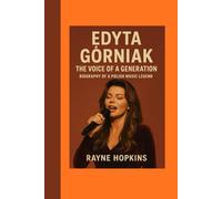 Edyta Górniak: The Voice of a Generation - Biography of a Polish Music Legend
