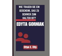 EDYTA GORNIAK: WIE TRAGEN SIE EIN GESCHENK, DAS ZU SCHWER ZUM HALTEN IST?