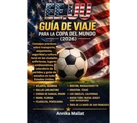 EE.UU GUÍA DE VIAJE PARA LA COPA DEL MUNDO: Consejos prácticos sobre transporte, alojamiento, seguridad y cultura local en las ciudades anfitrionas, ... y guías de estadios en todo Estados Unidos