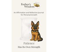 Eeebee’s Wisdom: Patience Has Its Own Strength: An Affirmation and Reflection Journal for Personal Growth