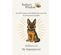 Eeebee’s Wisdom: Stillness Is My Superpower: An Affirmation and Reflection Journal for Personal Growth