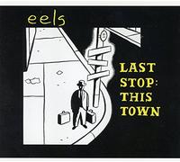 Eels - Last Stop This Town