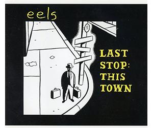 Eels - Last Stop This Town