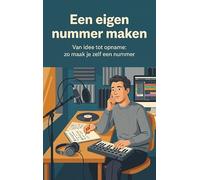 Een eigen nummer maken: Van idee tot opname: zo maak je zelf een nummer