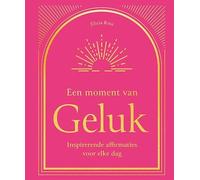 Een moment van Geluk: Inspirerende affirmaties voor elke dag