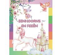 Eenhoorns en Feeën: Kleurboek Eenhoorns en Feeën - Eenvoudige en Geavanceerde Ontwerpen voor Kinderen en Volwassenen - Ideaal voor Kleurplezier met ... Cadeau voor Feeën- en Eenhoornliefhebbers
