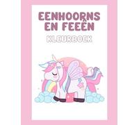 Eenhoorns en Feeën kleurboek: voor kinderen vanaf 6 jaar