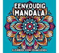 Eenvoudig Mandala Kleurboek voor Volwassenen: Simpele en Grote Mandala Ontwerpen voor Ontspannend en Stressvrij Kleuren