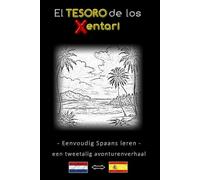 Eenvoudig Spaans leren - Een tweetalig avonturenverhaal - De schat van de Xentari ⇔ El tesoro de los Xentari - Leer Spaans eenvoudig en effectief en ... - Spaans - Avonturenroman voor jong en oud