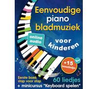 Eenvoudige piano bladmuziek voor kinderen + minicursus “Keyboard spelen”: Liedjes voor beginners op de piano voor kinderen en tieners met 60 liedjes. Eerste boek stap voor stap + online audio