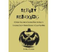 Eerily Relaxing: A Spooky Halloween Coloring Book for Adults Featuring Creepy Horror Designs to Calm Your Mind